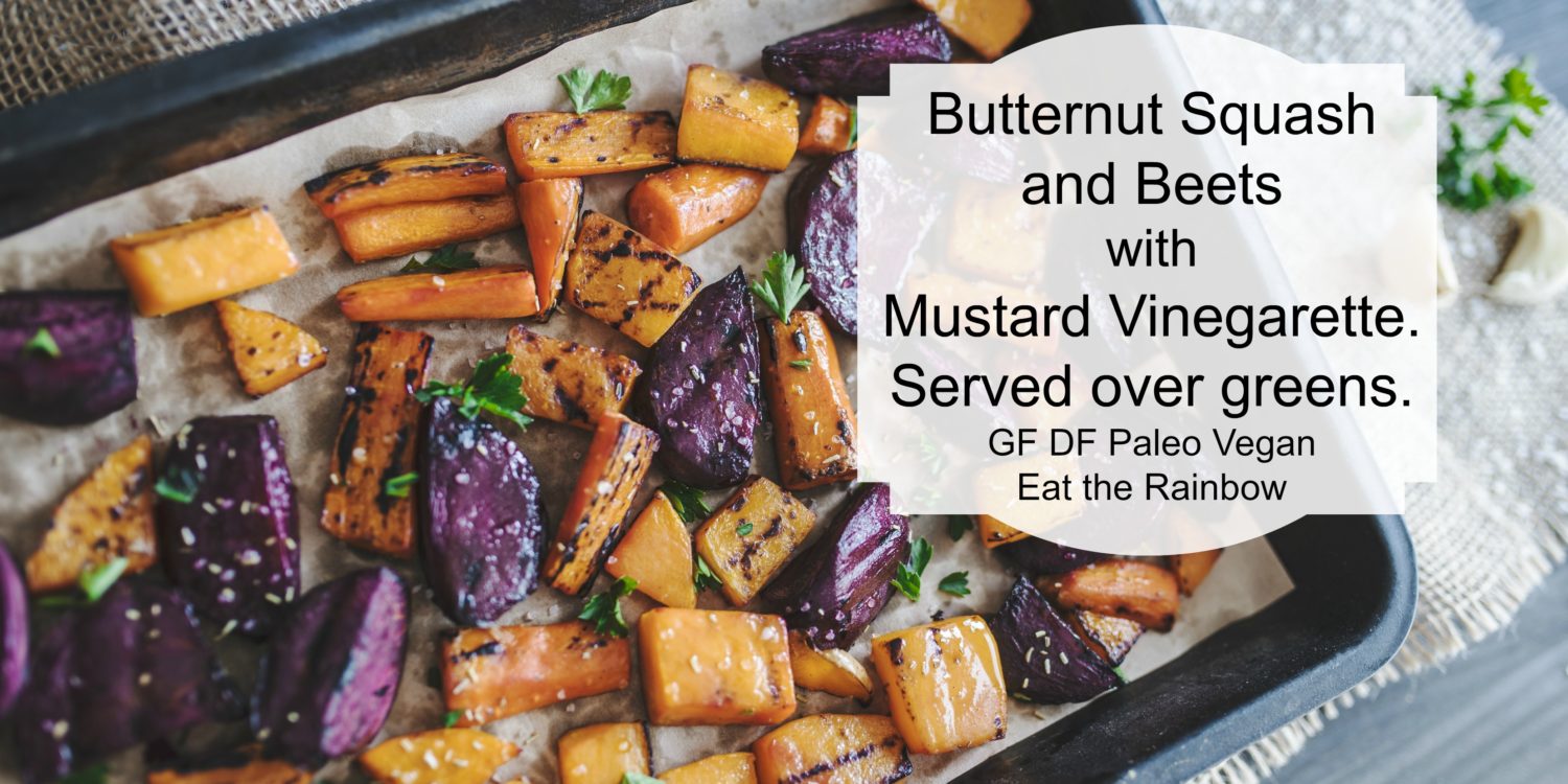 Butternut Squash & Beets over Greens with Mustard Vinaigrette