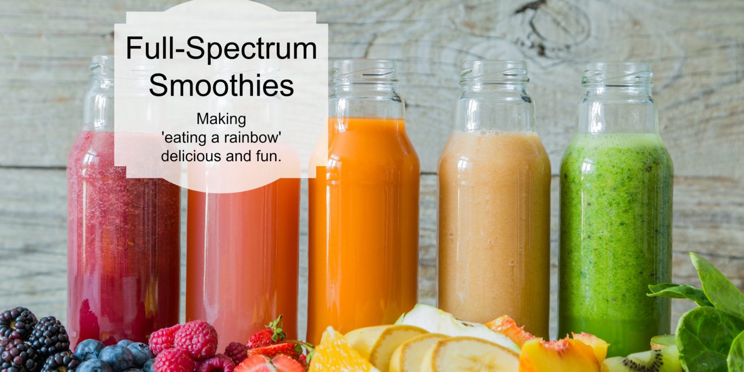 Full Spectrum Smoothies. Making 'eating the rainbow' delicious and fun.