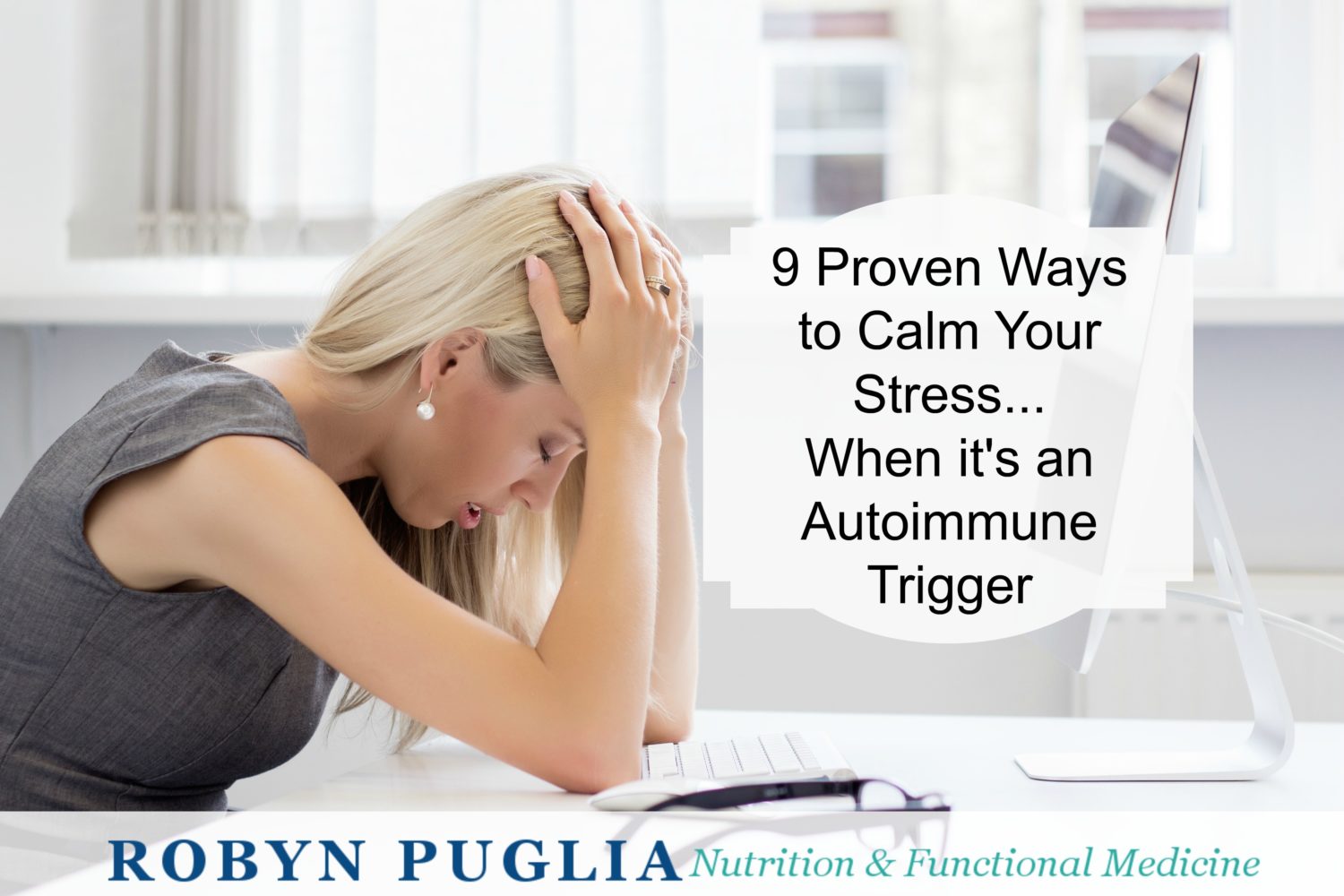 9 Proven Ways to Calm Stress when it's an Autoimmune Trigger