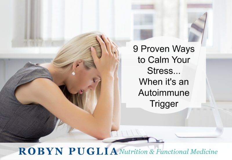 9 Proven Ways to Calm Your Stress when it’s an Autoimmune Trigger